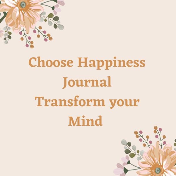 A Journal Choose Happiness: Transform your Mind Journal